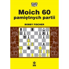 Moich 60 pamiętnych partii - Bobby Fischer (K-6288)