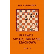 Sprawdź swoją fantazję szachową | część 2 - Jan Przewoźnik (K-6255/2)