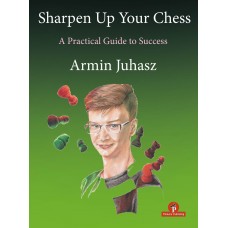 Sharpen Up Your Chess! - Armin Juhasz (K-6257)