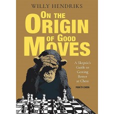 On the Origin of Good Moves: A Skeptic's Guide to Getting Better at Chess - Willy Hendriks (K-5827)