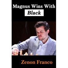 Magnus Wins With Black: 30 of Magnus Carlsen’s Most Instructive Games - Zenón Franco (K-5903)