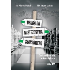 IM Marek Matlak, FM Jacek Matlak - Droga do mistrzostwa szachowego cz.IV (K-3661/IV)