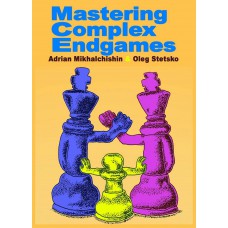 Mastering Complex Endgames - Adrian Mikhalchishin, Oleg Stetsko (K-5310)