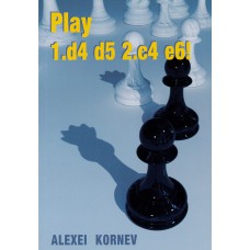 Alexei Kornev - Play 1.d4 d5 2.c4 e6! (K-5441)