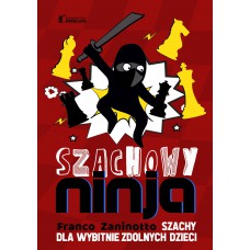 Franco Zaninotto - "Szachowy Ninja - Szachy dla wybitnie zdolnych dzieci"(K-5632)
