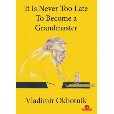 It is Never Too Late to Become a Grandmaster - Vladimir Okhotnic (K-6066)