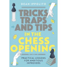 Tricks, Traps and Tips in the Chess Opening - Dean Ippolito (K-6168)