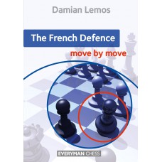 The French Defence: Move by Move: First the idea and then the move! - Damian Lemos (K-5987)