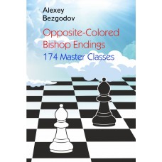 Opposite-Colored Bishop Endings. 174 Master Classes - Alexey Bezgodov (K-6352)