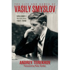 The Life and Games of Vasily Smyslov Część 1: The Early Years 1921-1948 - Andrey Terekhov (K-5948)