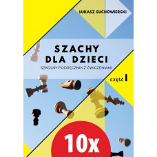 10x Szachy dla dzieci. Szkolny podręcznik z ćwiczeniami. Część 1 - Łukasz Suchowierski (K-5874/I/10)
