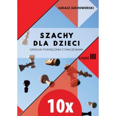 10x Szachy dla dzieci. Szkolny podręcznik z ćwiczeniami. Część 3 - Łukasz Suchowierski (K-5874/III/10)