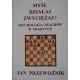 J. Przewoźnik "Myśl-Działaj-Zwyciężaj; Psychologia szachów w praktyce" (K-411)